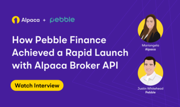 How Pebble Finance Achieved a Rapid Launch with Alpaca Broker API